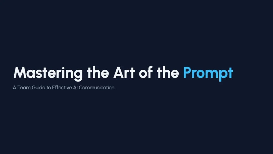 当时的分享封面：深蓝底上白色标题 Mastering the Art of the Prompt，Prompt 一词是亮蓝色，副题 A Team Guide to Effective AI Communication